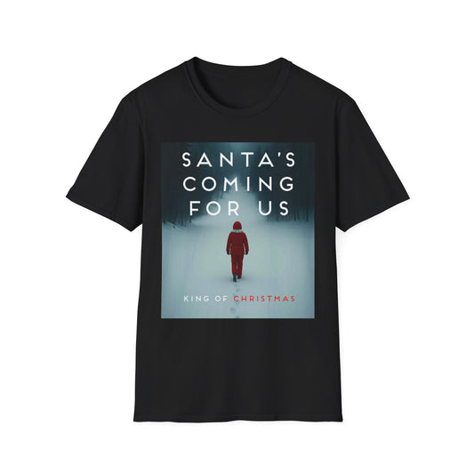 Santa's Coming For Us Unisex T-Shirt, Christmas Apparel, Holiday Gift, Winter Fashion, Cozy Tee, Festive Wear